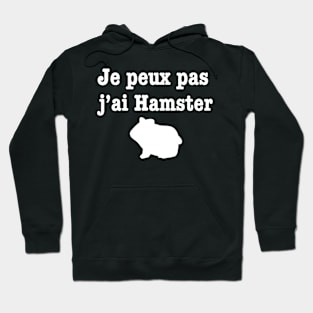 Je peux pas j’ai hamster Hoodie